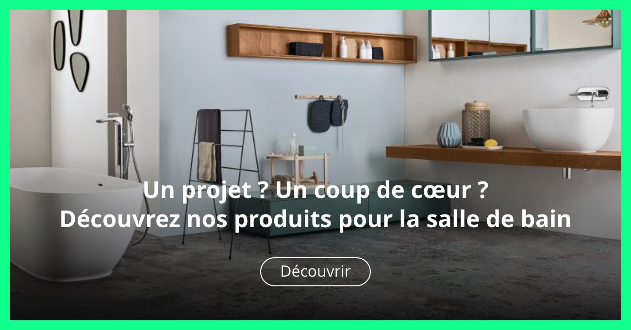 Un projet ? Un coup de cœur ? Découvrez nos produits pour la salle de bain